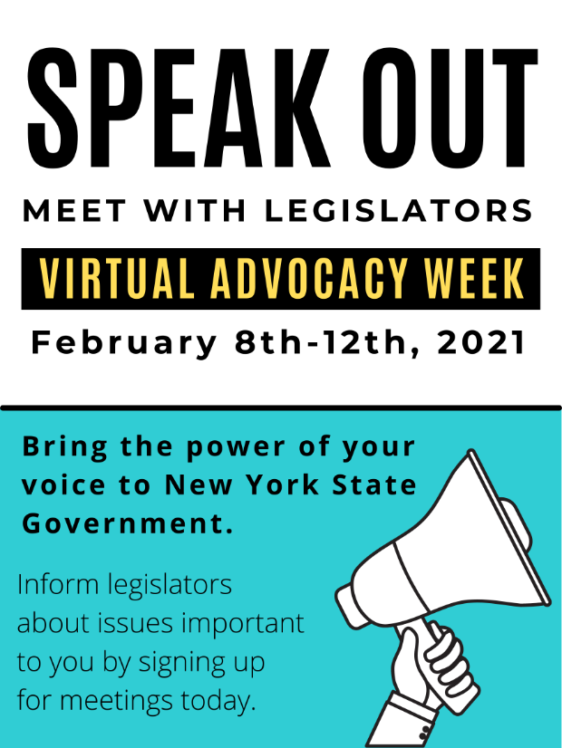 Text reads " Speak out, meet with legislators. Virtual advocacy week february 8th-12th 2021. Bring the power of your voice to NYS government